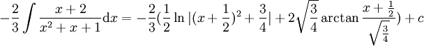 -\frac{2}{3}\int\frac{x+2}{x^2+x+1}\mathrm{d}x=-\frac{2}{3}(\frac{1}{2}\ln|(x+\frac{1}{2})^2+\frac{3}{4}|+2\sqrt{\frac{3}{4}}\arctan\frac{x+\frac{1}{2}}{\sqrt{\frac{3}{4}}})+c