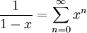 \frac1{1-x}=\sum_{n=0}^\infty x^n