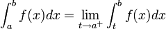 \int_a^b f(x)dx = \lim_{t\to a^+} \int_t^b f(x)dx
