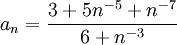 a_n=\frac{3+5n^{-5}+n^{-7}}{6+n^{-3}}