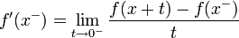 f'(x^-) = \lim_{t\to 0^-}\frac{f(x+t)-f(x^-)}{t}