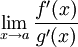 \lim_{x\to a}\frac{f'(x)}{g'(x)}
