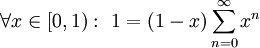 \forall x\in[0,1):\ 1=(1-x)\sum_{n=0}^\infty x^n