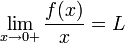 \lim_{x\to 0+}\frac{f(x)}{x}=L