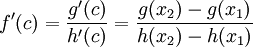 f'(c)=\frac{g'(c)}{h'(c)} =\frac{g(x_2)-g(x_1)}{h(x_2)-h(x_1)}