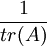 \frac{1}{tr(A)}