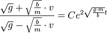 \frac{\sqrt{g}+\sqrt{\frac{b}{m}}\cdot v}{\sqrt{g}-\sqrt{\frac{b}{m}}\cdot v}=Ce^{2\sqrt{\frac{g\cdot m}{b}}t}