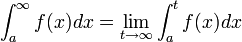 \int_a^\infty f(x)dx = \lim_{t\to\infty} \int_a^t f(x)dx