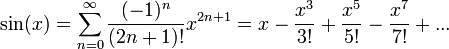 \sin(x)=\sum_{n=0}^\infty \frac{(-1)^n}{(2n+1)!} x^{2n+1} = x-\frac{x^3}{3!}+\frac{x^5}{5!}-\frac{x^7}{7!}+...