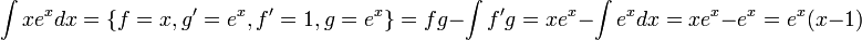 \int xe^xdx=\{f=x,g'=e^x,f'=1,g=e^x\}=fg-\int f'g=xe^x-\int e^xdx=xe^x-e^x=e^x(x-1)