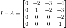 I-A=\left[ \begin{matrix}
   0 & -2 & -3 & -4  \\
   0 & 1 & -2 & -3  \\
   0 & 0 & 0 & -2  \\
   0 & 0 & 0 & 1  \\
\end{matrix} \right]