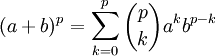 (a+b)^p = \displaystyle \sum_{k=0}^{p}\binom{p}{k}a^kb^{p-k}