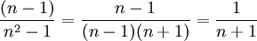 \frac{(n-1)}{n^2-1}=\frac{n-1}{(n-1)(n+1)}=\frac{1}{n+1}