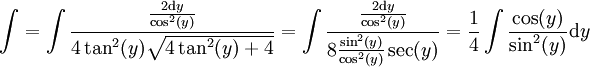 \int=\int\frac{\frac{2\mathrm dy}{\cos^2(y)}}{4\tan^2(y)\sqrt{4\tan^2(y)+4}}=\int\frac{\frac{2\mathrm dy}{\cos^2(y)}}{8\frac{\sin^2(y)}{\cos^2(y)}\sec(y)}=\frac14\int\frac{\cos(y)}{\sin^2(y)}\mathrm dy