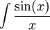 \int \frac{\sin(x)}{x}