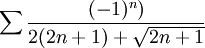 \sum\frac{(-1)^n)}{2(2n+1)+\sqrt{2n+1}}
