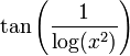 \tan\left(\frac1{\log(x^2)}\right)