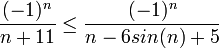 \frac{(-1)^{n}}{n+11} \leq \frac{(-1)^{n}}{n-6sin(n)+5}