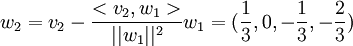 w_2=v_2-\frac{<v_2,w_1>}{||w_1||^2}w_1=(\frac{1}{3},0,-\frac{1}{3},-\frac{2}{3})