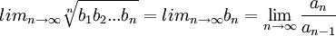 lim_{n\rightarrow \infty} \sqrt[n]{b_1b_2...b_n}=lim_{n\rightarrow \infty} b_n=\lim_{n\rightarrow \infty} \frac{a_n}{a_{n-1}}