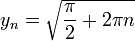 y_n=\sqrt{\frac{\pi}{2}+2\pi n}