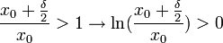 \frac{x_0+\frac{\delta}{2}}{x_0}>1\to\ln(\frac{x_0+\frac{\delta}{2}}{x_0})>0