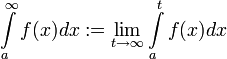 \int\limits_a^\infty f(x)dx:=\lim_{t\to\infty}\int\limits_a^t f(x)dx