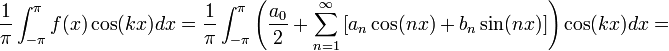 \frac{1}{\pi}\int_{-\pi}^{\pi}f(x)\cos(kx)dx = \frac{1}{\pi}\int_{-\pi}^{\pi}\left(\frac{a_0}{2}+\sum_{n=1}^\infty \left[a_n\cos(nx)+b_n\sin(nx)\right]\right)\cos(kx)dx=
