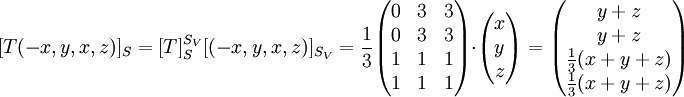 [T(-x,y,x,z)]_S=[T]^{S_V}_S[(-x,y,x,z)]_{S_V}=
\frac{1}{3}
\begin{pmatrix}

0 & 3 & 3 \\
0 & 3 & 3 \\
1 & 1 & 1 \\
1 & 1 & 1 \\

\end{pmatrix}
\cdot
\begin{pmatrix}

x \\
y \\
z  \\

\end{pmatrix}

=

\begin{pmatrix}

y+z \\
y+z \\
\frac{1}{3}(x+y+z)  \\
\frac{1}{3}(x+y+z) \\

\end{pmatrix}
