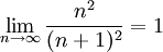 \lim_{n\rightarrow \infty}\frac{n^2}{(n+1)^2}=1