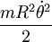 \frac{mR^2\dot\theta^2}2