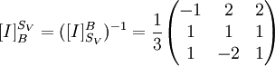 [I]^{S_V}_B=([I]^B_{S_V})^{-1}=\frac{1}{3}
\begin{pmatrix}

-1 & 2 & 2 \\
1 & 1 & 1 \\
1 & -2 & 1 \\


\end{pmatrix}

