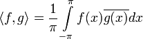 \displaystyle\langle f,g\rangle=\frac{1}{\pi}\int\limits_{-\pi}^\pi f(x)\overline{g(x)}dx