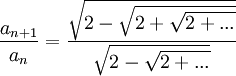 \frac{a_{n+1}}{a_n}=\frac{\sqrt{2-\sqrt{2+\sqrt{2+...}}}}{\sqrt{2-\sqrt{2+...}}}