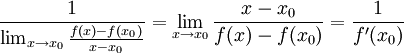 \frac{1}{\lim_{x\rightarrow x_0}\frac{f(x)-f(x_0)}{x-x_0}}=\lim_{x\rightarrow x_0}\frac{x-x_0}{f(x)-f(x_0)}=\frac{1}{f'(x_0)}