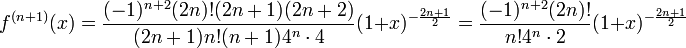 f^{(n+1)}(x)=\frac{(-1)^{n+2}(2n)!(2n+1)(2n+2)}{(2n+1)n!(n+1)4^n\cdot 4}(1+x)^{-\frac{2n+1}{2}}
=\frac{(-1)^{n+2}(2n)!}{n!4^n\cdot 2}(1+x)^{-\frac{2n+1}{2}}