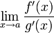 \lim\limits_{x\to a}\frac{f'(x)}{g'(x)}