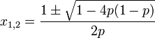 x_{1,2}=\frac{1\pm \sqrt{1-4p(1-p)}}{2p}