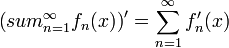 \left(sum_{n=1}^\infty f_n(x)\right)' = \sum_{n=1}^\infty f'_n(x)