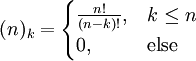 (n)_k=\begin{cases}\frac{n!}{(n-k)!},&k\le n\\0,&\text{else}\end{cases}