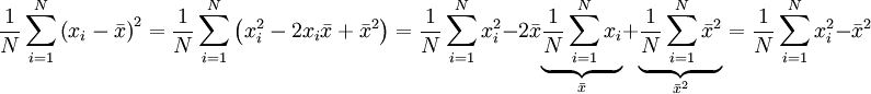 \frac{1}{N}\sum_{i=1}^{N}\left ( x_i-\bar{x} \right )^2=\frac{1}{N}\sum_{i=1}^{N} \left (x_i^2-2x_i\bar{x} +\bar{x}^2 \right )=\frac{1}{N}\sum_{i=1}^{N} x_i^2-2\bar{x}\underset{\bar{x}}{\underbrace{\frac{1}{N}\sum_{i=1}^{N}x_i}}+\underset{\bar{x}^2}{\underbrace{\frac{1}{N}\sum_{i=1}^{N}\bar{x}^2}}=\frac{1}{N}\sum_{i=1}^{N} x_i^2-\bar{x}^2