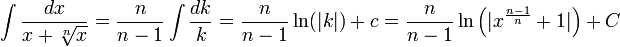 \int\frac{dx}{x+\sqrt[n]{x}}=\frac{n}{n-1}\int\frac{dk}{k}=\frac{n}{n-1}\ln(|k|)+c=\frac{n}{n-1}\ln\Big(|x^{\frac{n-1}{n}}+1|\Big)+C
