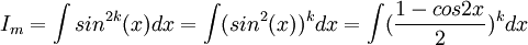 I_m=\int sin^{2k}(x)dx = \int (sin^2(x))^kdx = \int (\frac{1-cos2x}{2})^k dx 