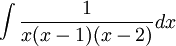 \int\frac{1}{x(x-1)(x-2)}dx