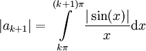 |a_{k+1}|=\int\limits_{k\pi}^{(k+1)\pi}\frac{|\sin(x)|}x\mathrm dx