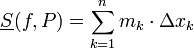\displaystyle{\underline{S}(f,P)=\sum_{k=1}^nm_k\cdot \Delta x_k}