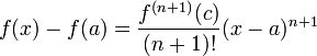 f(x)-f(a)=\dfrac{f^{(n+1)}(c)}{(n+1)!}(x-a)^{n+1}