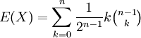 E(X) = \sum_{k=0} ^{n} \frac{1}{2^{n-1}} k \tbinom{n-1}{k}