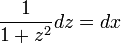\frac{1}{1+z^2}dz=dx