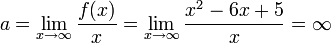 a=\lim\limits_{x\to\infty}\frac{f(x)}{x}=\lim\limits_{x\to\infty}\frac{x^2-6x+5}{x}=\infty